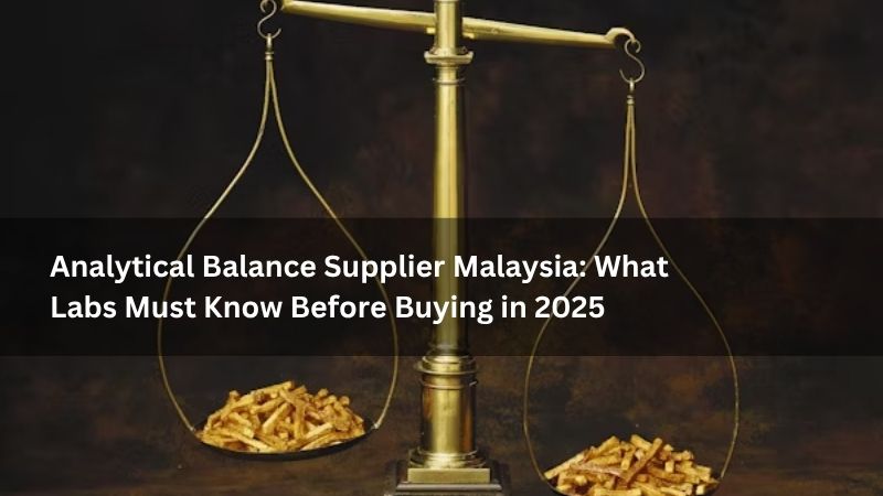 Analytical Balance Supplier Malaysia: What Labs Must Know Before Buying in 2025